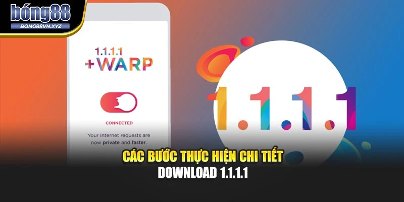 Các bước thực hiện chi tiết download 1.1.1.1