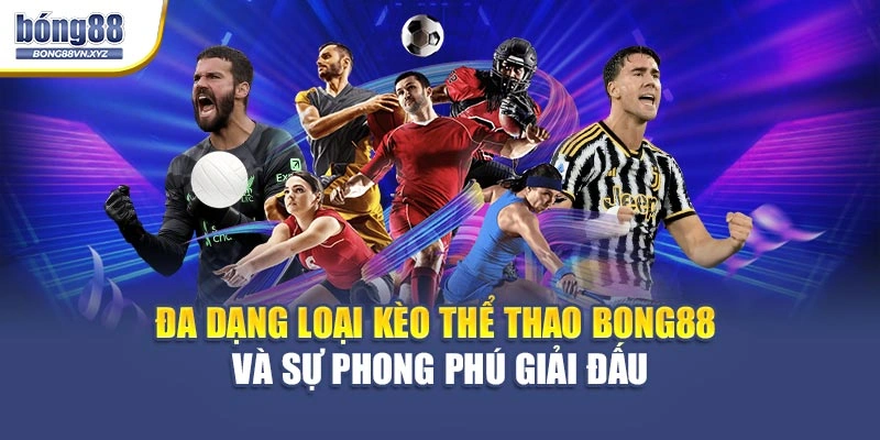 Đa dạng loại kèo thể thao BONG88 và sự phong phú giải đấu