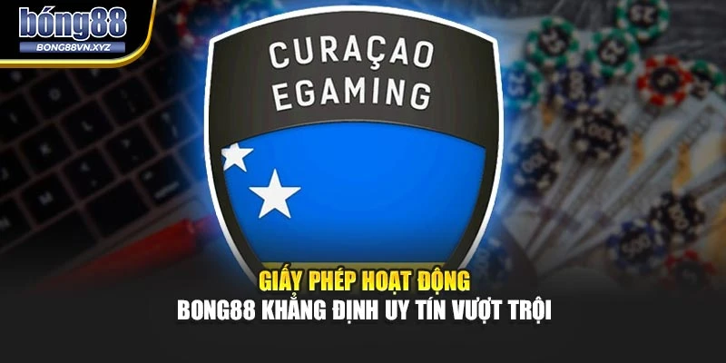 Giấy Phép Hoạt Động – BONG88 Khẳng Định Uy Tín Vượt Trội