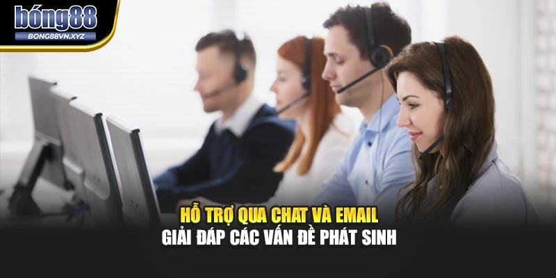 Hỗ trợ qua chat và email  giải đáp các vấn đề phát sinh