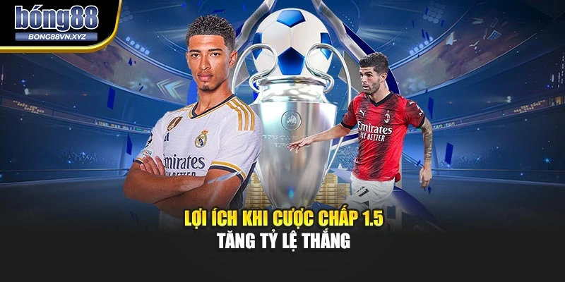 Lợi ích khi cược chấp 1.5 tăng tỷ lệ thắng