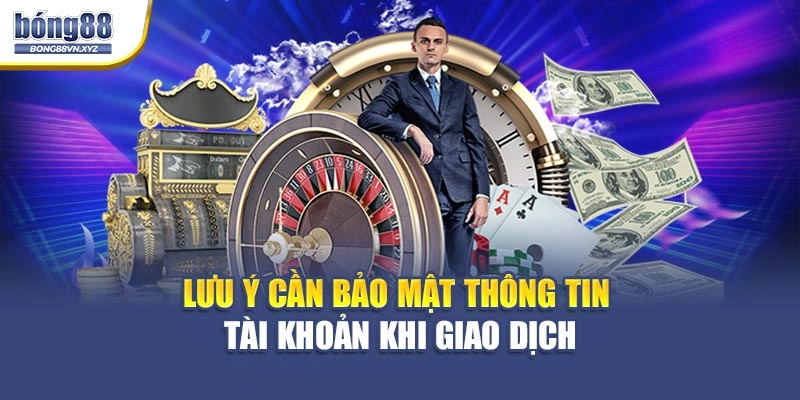 Lưu ý cần bảo mật thông tin tài khoản khi giao dịch