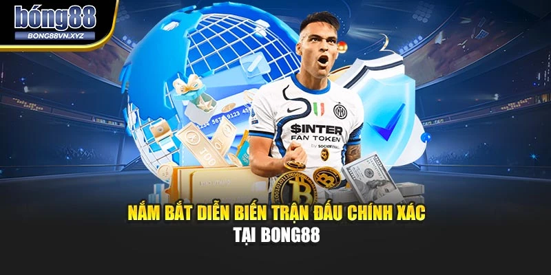Nắm bắt diễn biến trận đấu chính xác tại BONG88