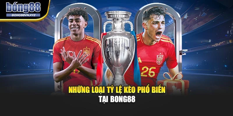 Những loại tỷ lệ kèo phổ biến tại BONG88