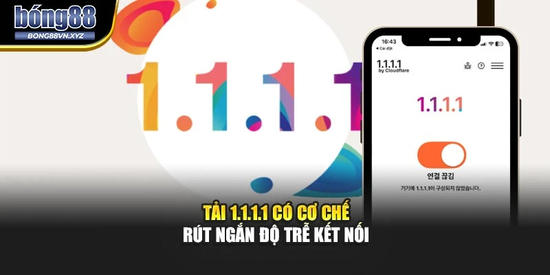 Tải 1.1.1.1 có cơ chế rút ngắn độ trễ kết nối