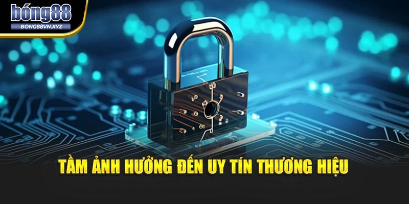 Tầm ảnh hưởng đến uy tín thương hiệu