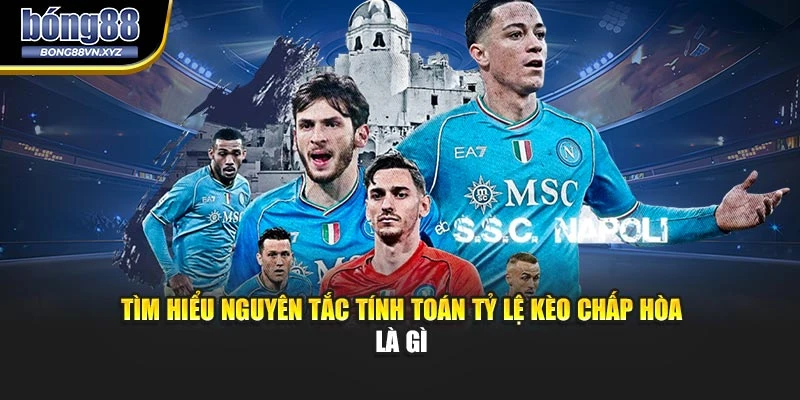 Tìm hiểu nguyên tắc tính toán tỷ lệ kèo chấp hòa là gì