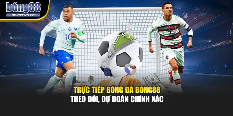 Trực Tiếp Bóng Đá Bong88 – Theo Dõi, Dự Đoán Chính Xác