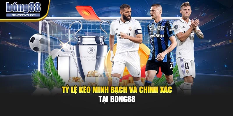 Tỷ lệ kèo minh bạch và chính xác tại BONG88